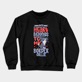 My heart belongs to my Border Collie Crewneck Sweatshirt